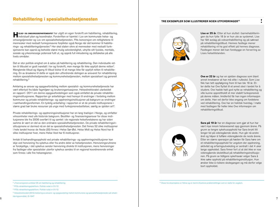 FNs konvensjon om rettighetene til mennesker med nedsatt funksjonsevne forplikter også Norge når det kommer til habiliterings- og rehabiliteringstjenester.