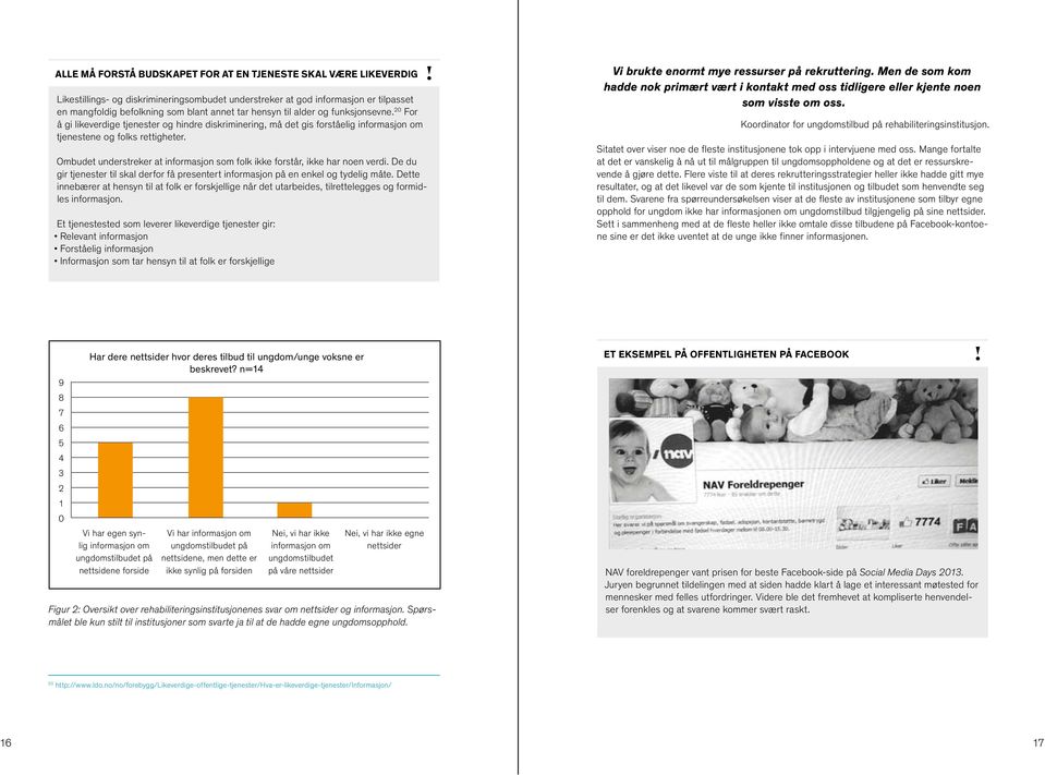 Ombudet understreker at informasjon som folk ikke forstår, ikke har noen verdi. De du gir tjenester til skal derfor få presentert informasjon på en enkel og tydelig måte.