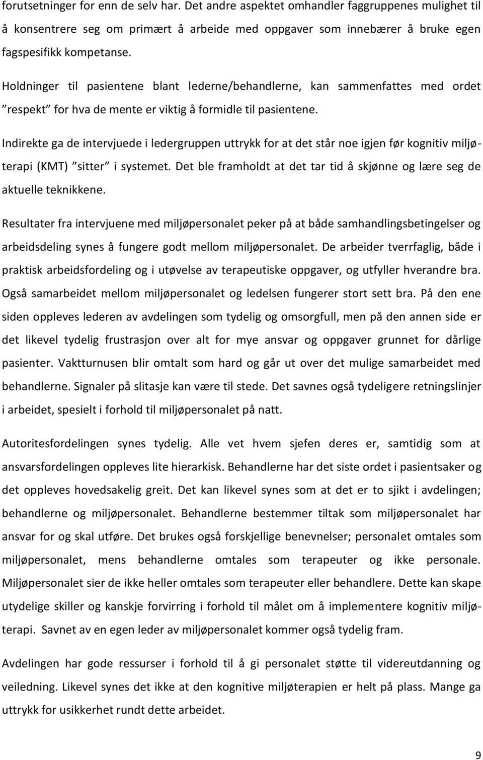 skjønne og lære seg de aktuelle teknikkene. Resultater fra intervjuene med miljøpersonalet peker på at både samhandlingsbetingelser og arbeidsdeling synes å fungere godt mellom miljøpersonalet.