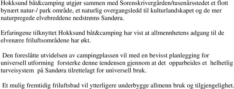 Erfaringene tilknyttet Hokksund båt&camping har vist at allmennhetens adgang til de elvenære friluftsområdene har økt.