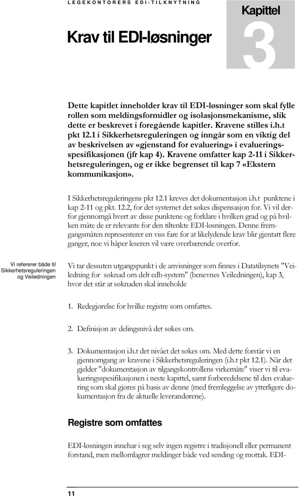 1 i Sikkerhetsreguleringen og inngår som en viktig del av beskrivelsen av «gjenstand for evaluering» i evalueringsspesifikasjonen (jfr kap 4).