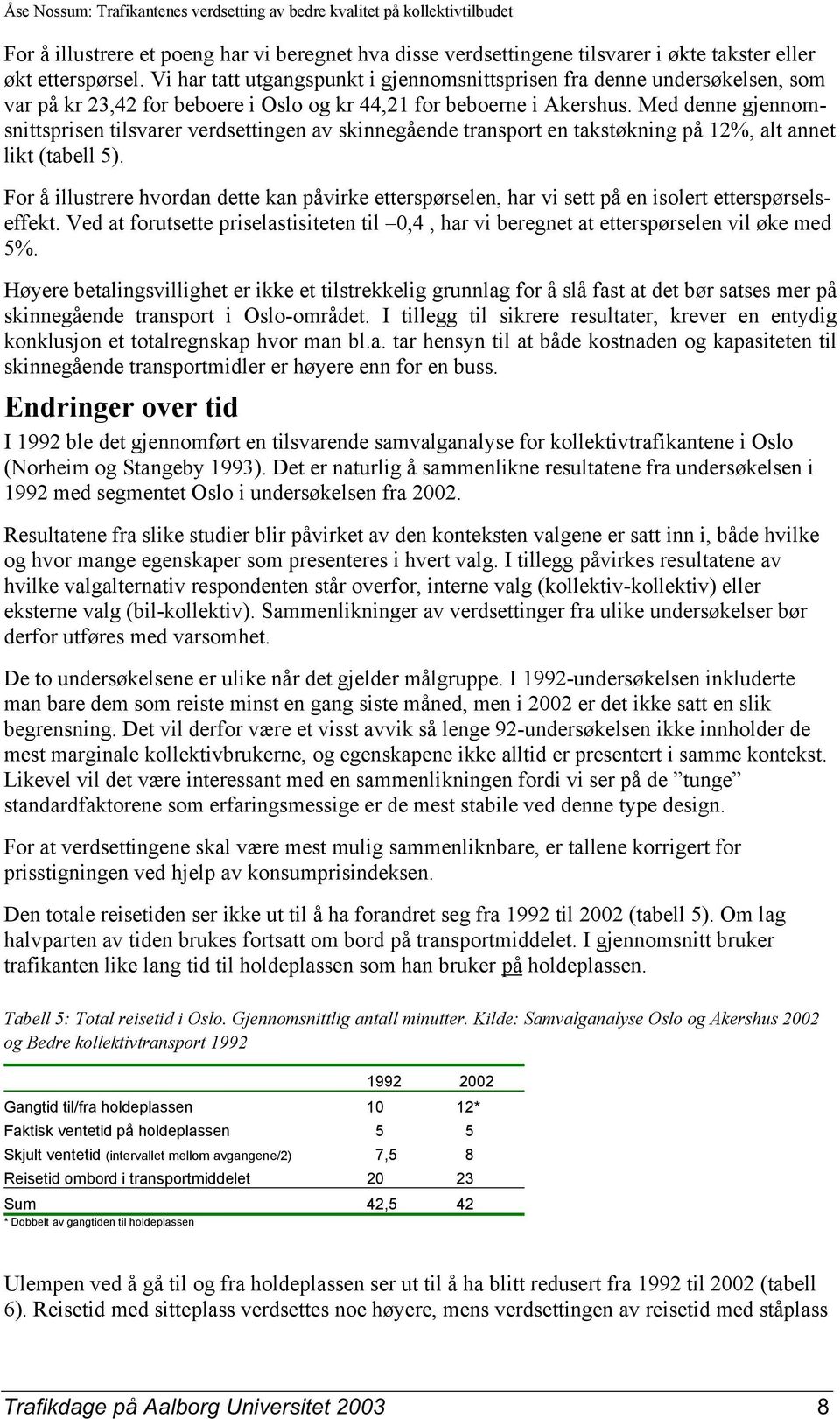 Med denne gjennomsnittsprisen tilsvarer verdsettingen av skinnegående transport en takstøkning på 12%, alt annet likt (tabell 5).