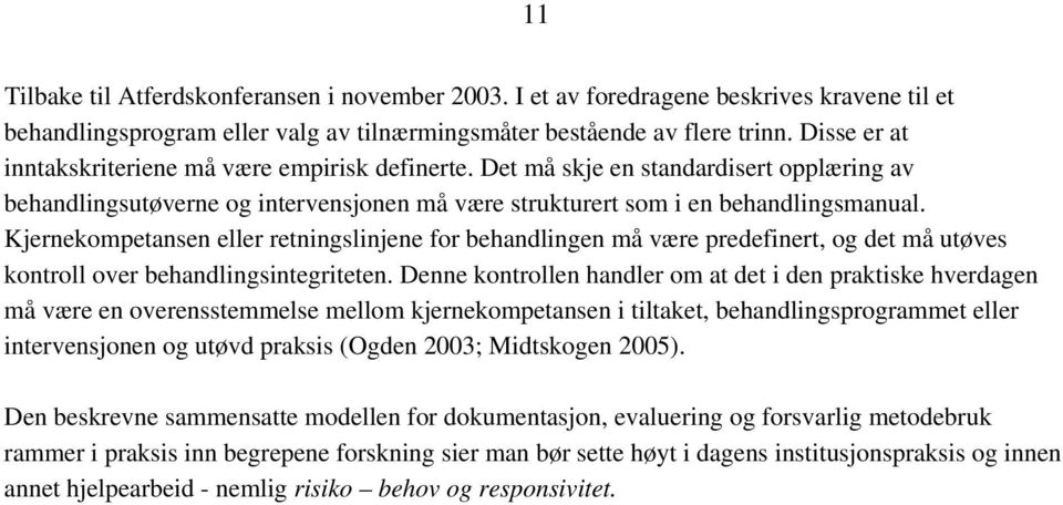 Kjernekompetansen eller retningslinjene for behandlingen må være predefinert, og det må utøves kontroll over behandlingsintegriteten.