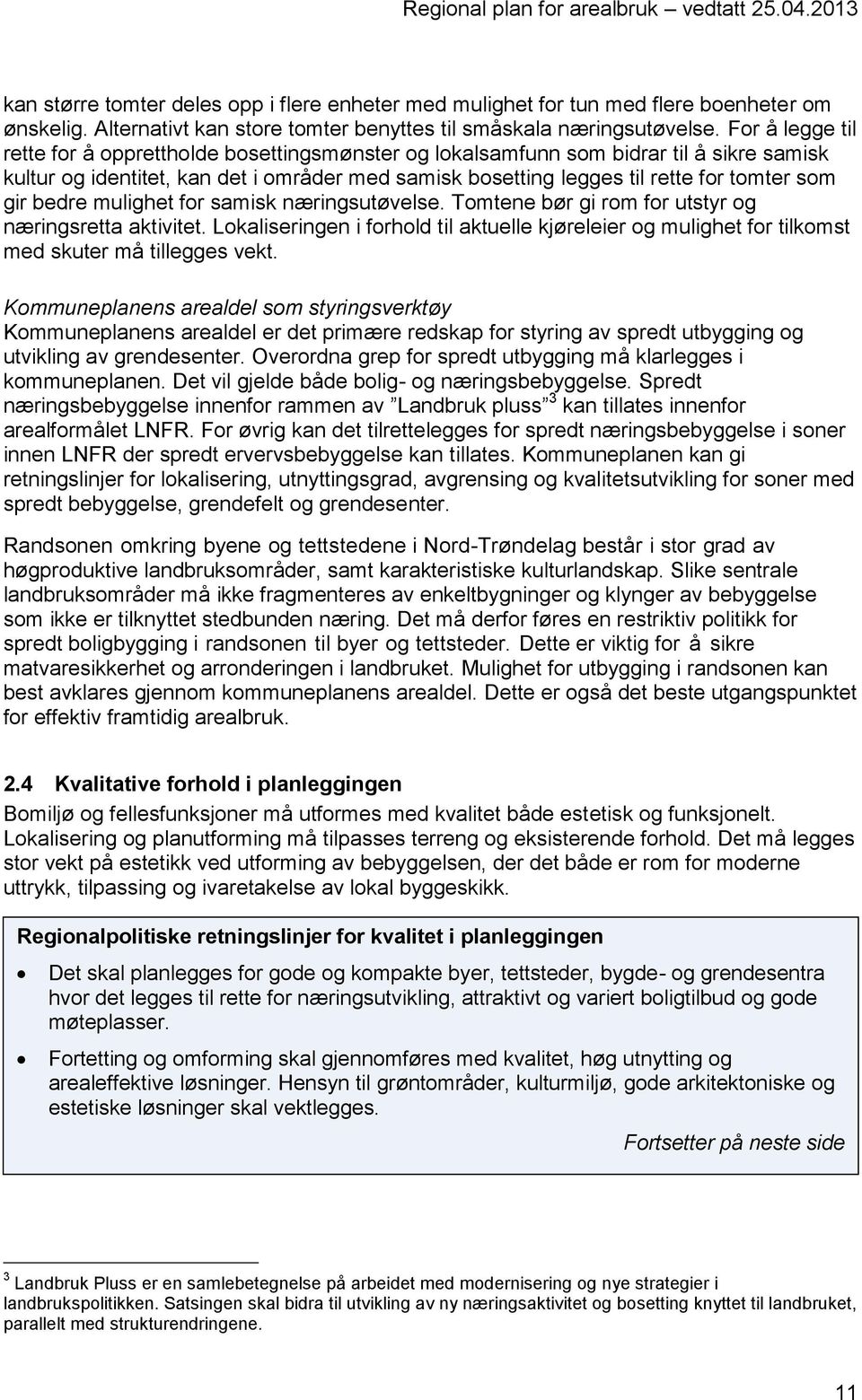 gir bedre mulighet for samisk næringsutøvelse. Tomtene bør gi rom for utstyr og næringsretta aktivitet.