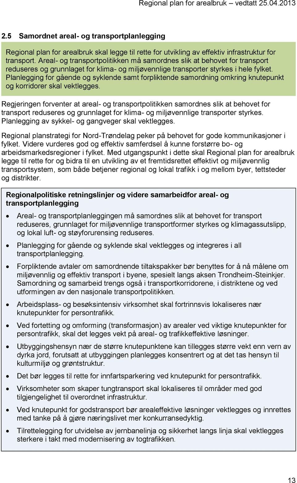 Planlegging for gående og syklende samt forpliktende samordning omkring knutepunkt og korridorer skal vektlegges.