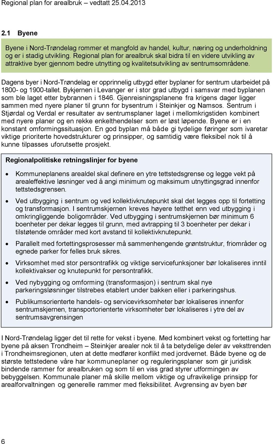 Dagens byer i Nord-Trøndelag er opprinnelig utbygd etter byplaner for sentrum utarbeidet på 1800- og 1900-tallet.