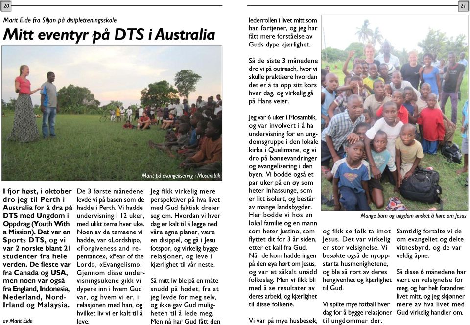I fjor høst, i oktober dro jeg til Perth i Australia for å dra på DTS med Ungdom i Oppdrag (Youth With a Mission). Det var en Sports DTS, og vi var 2 norske blant 21 studenter fra hele verden.