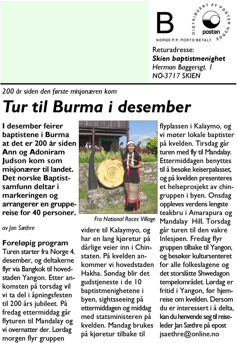 desember, og deltakerne flyr via Bangkok til hovedstaden Yangon. Etter ankomsten på torsdag vil vi ta del i åpningsfesten til 200 års jubileet.