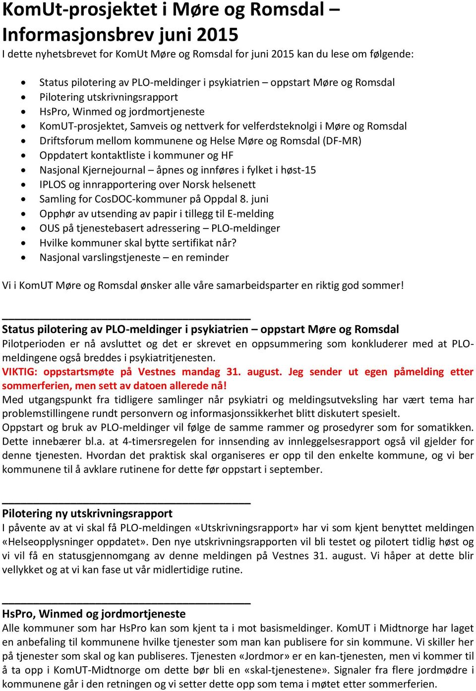 Helse Møre og Romsdal (DF-MR) Oppdatert kontaktliste i kommuner og HF Nasjonal Kjernejournal åpnes og innføres i fylket i høst-15 IPLOS og innrapportering over Norsk helsenett Samling for