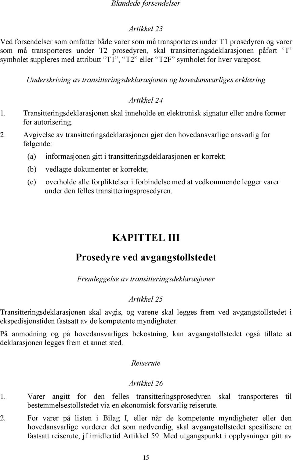 Transitteringsdeklarasjonen skal inneholde en elektronisk signatur eller andre former for autorisering. 2.