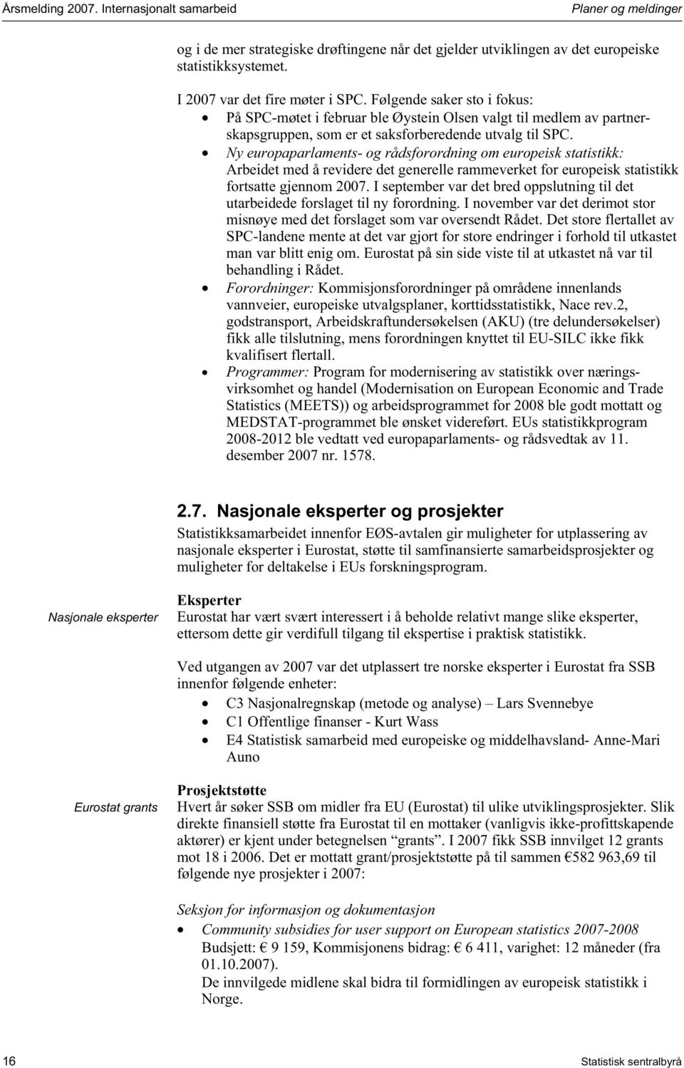 Ny europaparlaments- og rådsforordning om europeisk statistikk: Arbeidet med å revidere det generelle rammeverket for europeisk statistikk fortsatte gjennom 2007.