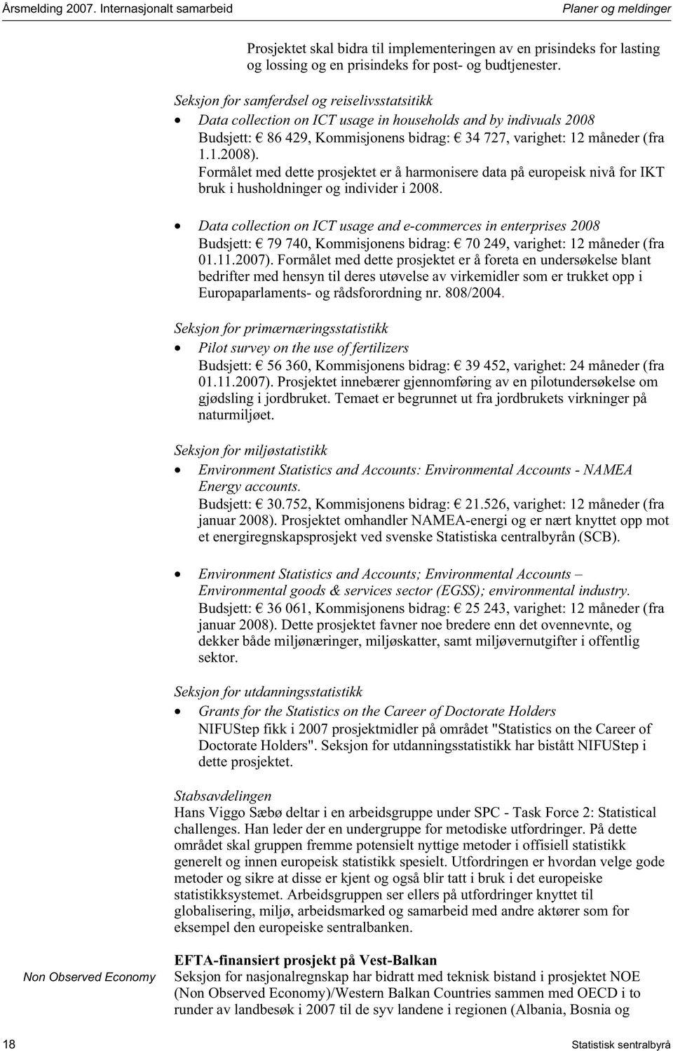 Formålet med dette prosjektet er å harmonisere data på europeisk nivå for IKT bruk i husholdninger og individer i 2008.