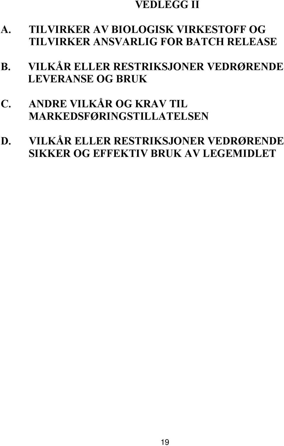 RELEASE B. VILKÅR ELLER RESTRIKSJONER VEDRØRENDE LEVERANSE OG BRUK C.