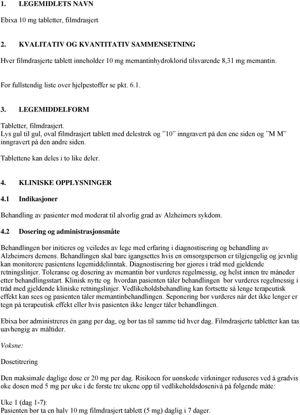 Lys gul til gul, oval filmdrasjert tablett med delestrek og 10 inngravert på den ene siden og M M inngravert på den andre siden. Tablettene kan deles i to like deler. 4. KLINISKE OPPLYSNINGER 4.