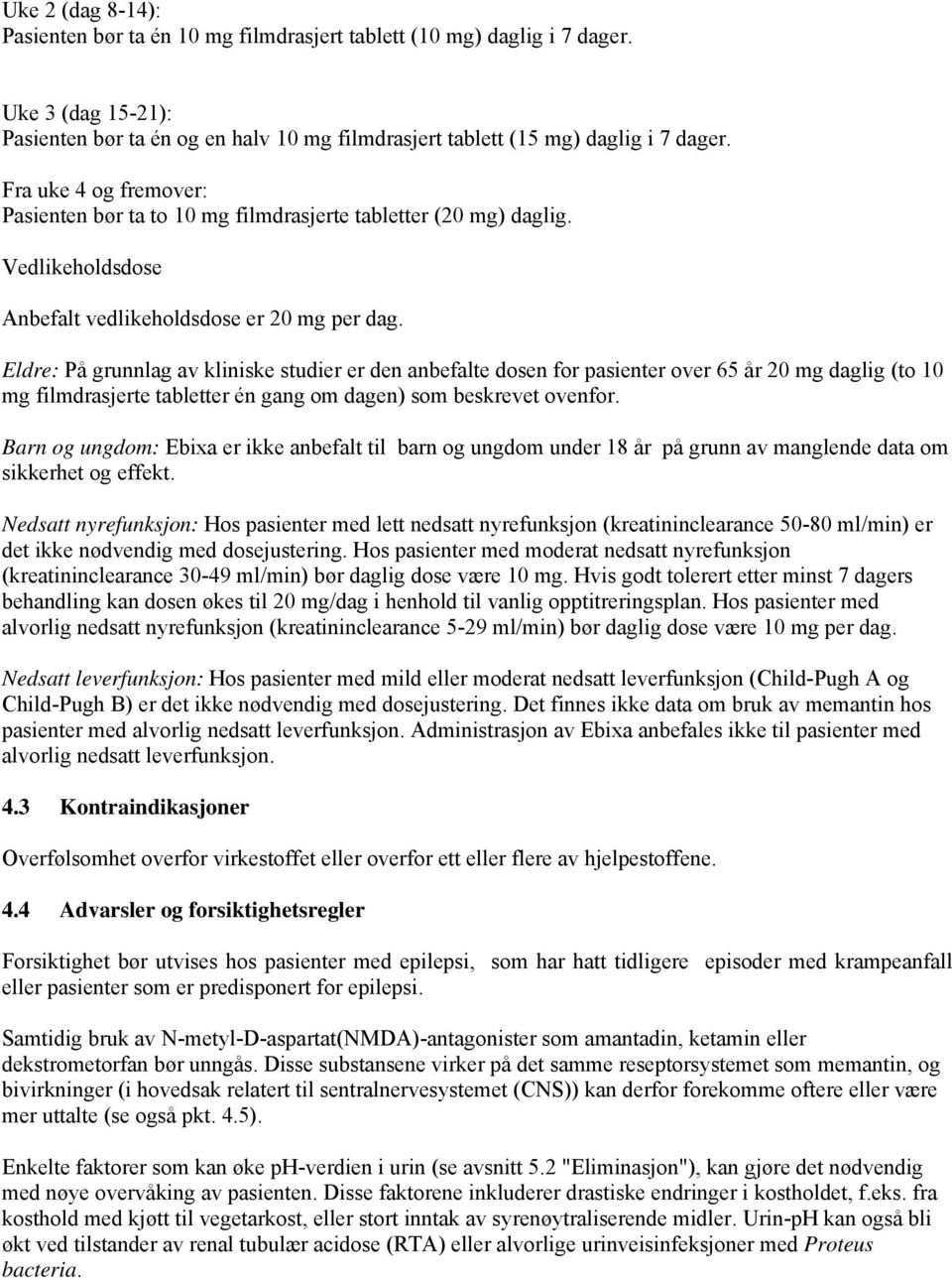 Eldre: På grunnlag av kliniske studier er den anbefalte dosen for pasienter over 65 år 20 mg daglig (to 10 mg filmdrasjerte tabletter én gang om dagen) som beskrevet ovenfor.