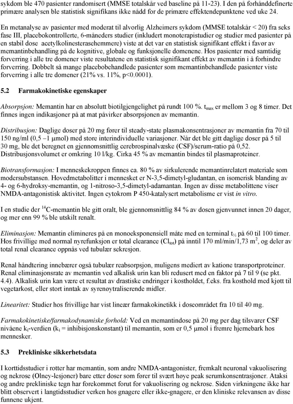 En metanalyse av pasienter med moderat til alvorlig Alzheimers sykdom (MMSE totalskår < 20) fra seks fase III, placebokontrollerte, 6-måneders studier (inkludert monoterapistudier og studier med