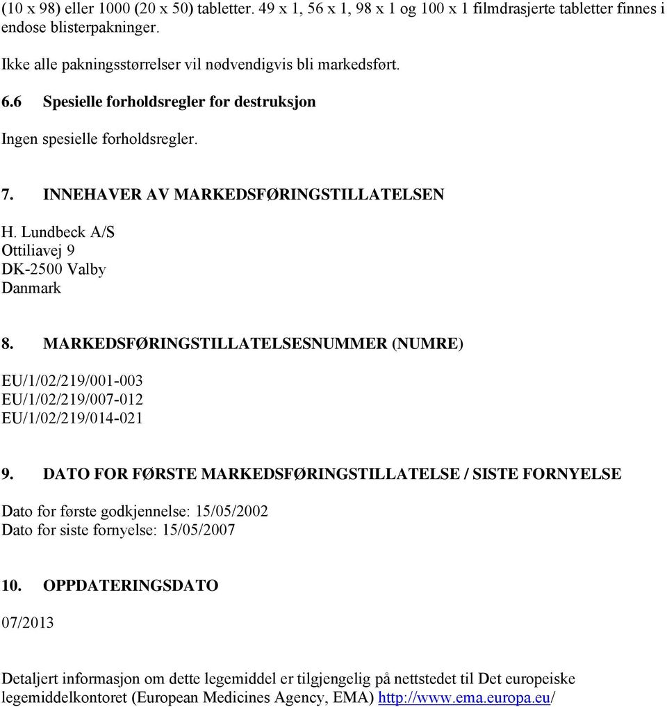 MARKEDSFØRINGSTILLATELSESNUMMER (NUMRE) EU/1/02/219/001-003 EU/1/02/219/007-012 EU/1/02/219/014-021 9.