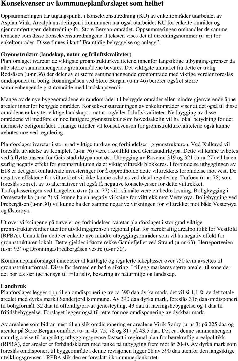 Oppsummeringen omhandler de samme temaene som disse konsekvensutredningene. I teksten vises det til utredningsnummer (u-nr) for enkeltområder. Disse finnes i kart Framtidig bebyggelse og anlegg.