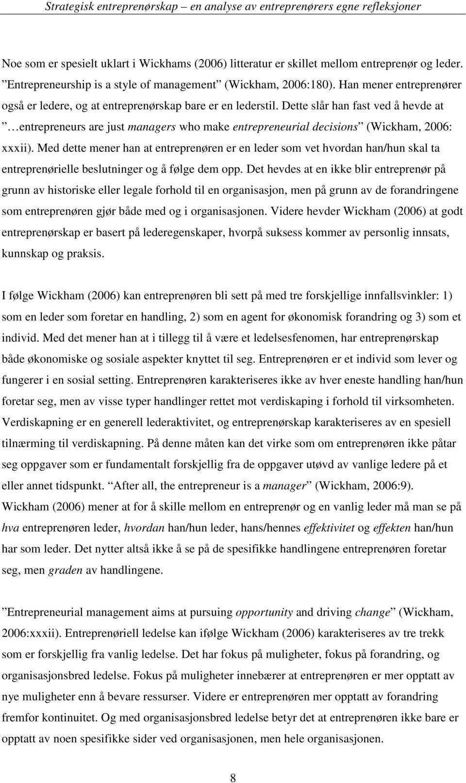 Dette slår han fast ved å hevde at entrepreneurs are just managers who make entrepreneurial decisions (Wickham, 2006: xxxii).