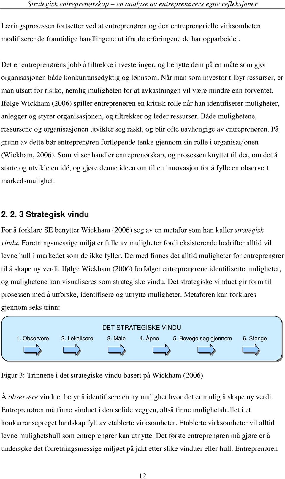 Når man som investor tilbyr ressurser, er man utsatt for risiko, nemlig muligheten for at avkastningen vil være mindre enn forventet.