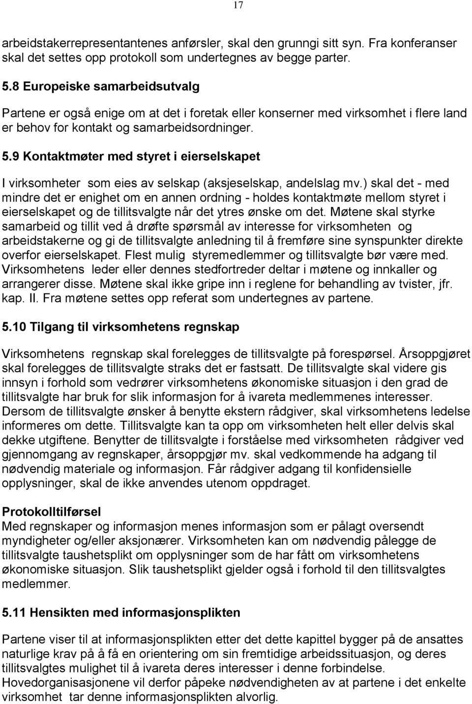 9 Kontaktmøter med styret i eierselskapet I virksomheter som eies av selskap (aksjeselskap, andelslag mv.