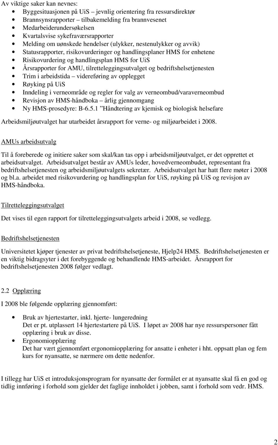 UiS Årsrapporter for AMU, tilretteleggingsutvalget og bedriftshelsetjenesten Trim i arbeidstida videreføring av opplegget Røyking på UiS Inndeling i verneområde og regler for valg av