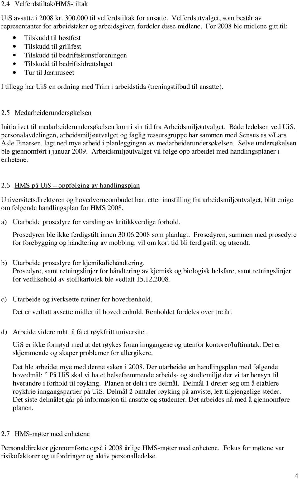 Trim i arbeidstida (treningstilbud til ansatte). 2.5 Medarbeiderundersøkelsen Initiativet til medarbeiderundersøkelsen kom i sin tid fra Arbeidsmiljøutvalget.