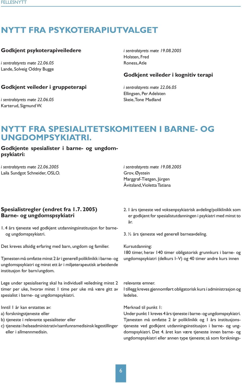 05 Ellingsen, Per Adelsten Skeie, Tone Madland NYTT FRA SPESIALITETSKOMITEEN I BARNE- OG UNGDOMPSYKIATRI. Godkjente spesialister i barne- og ungdompsykiatri: i sentralstyrets møte 22.06.