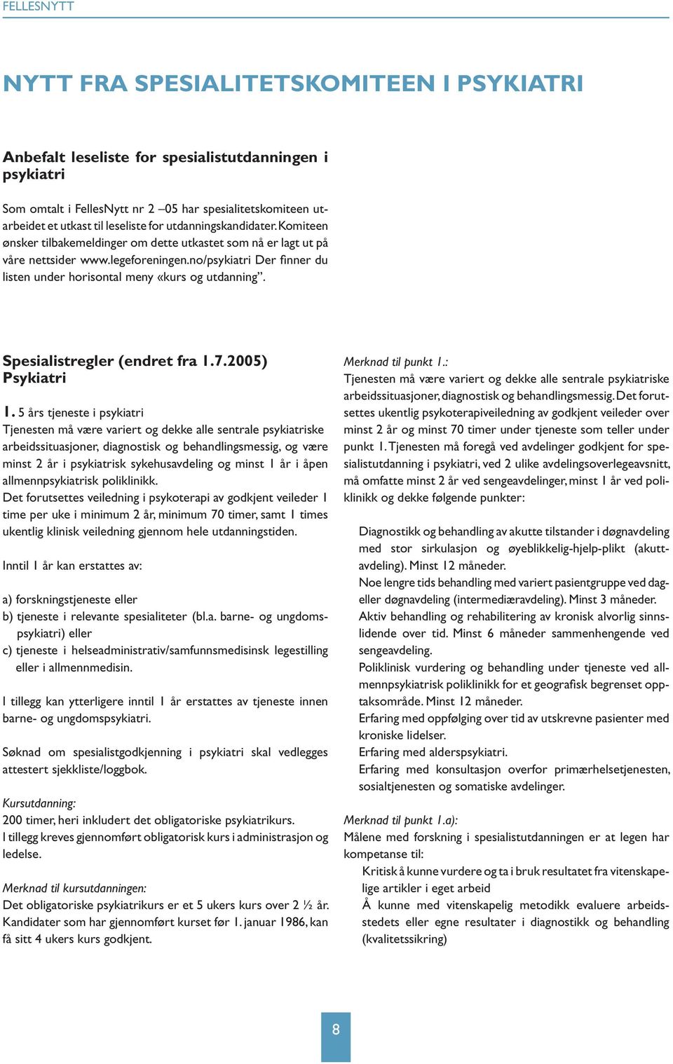 no/psykiatri Der finner du listen under horisontal meny «kurs og utdanning. Spesialistregler (endret fra 1.7.2005) Psykiatri 1.