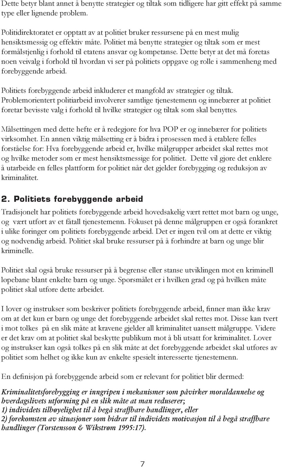 Politiet må benytte strategier og tiltak som er mest formålstjenlig i forhold til etatens ansvar og kompetanse.