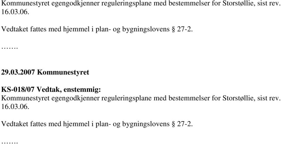 06. Vedtaket fattes med hjemmel i plan- og bygningslovens 27-2..