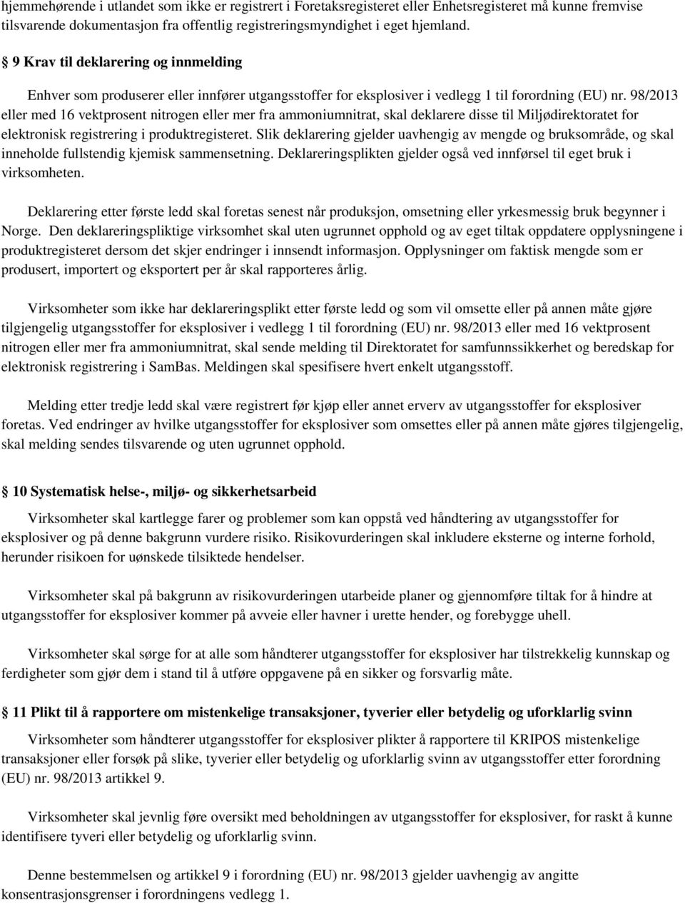 98/2013 eller med 16 vektprosent nitrogen eller mer fra ammoniumnitrat, skal deklarere disse til Miljødirektoratet for elektronisk registrering i produktregisteret.