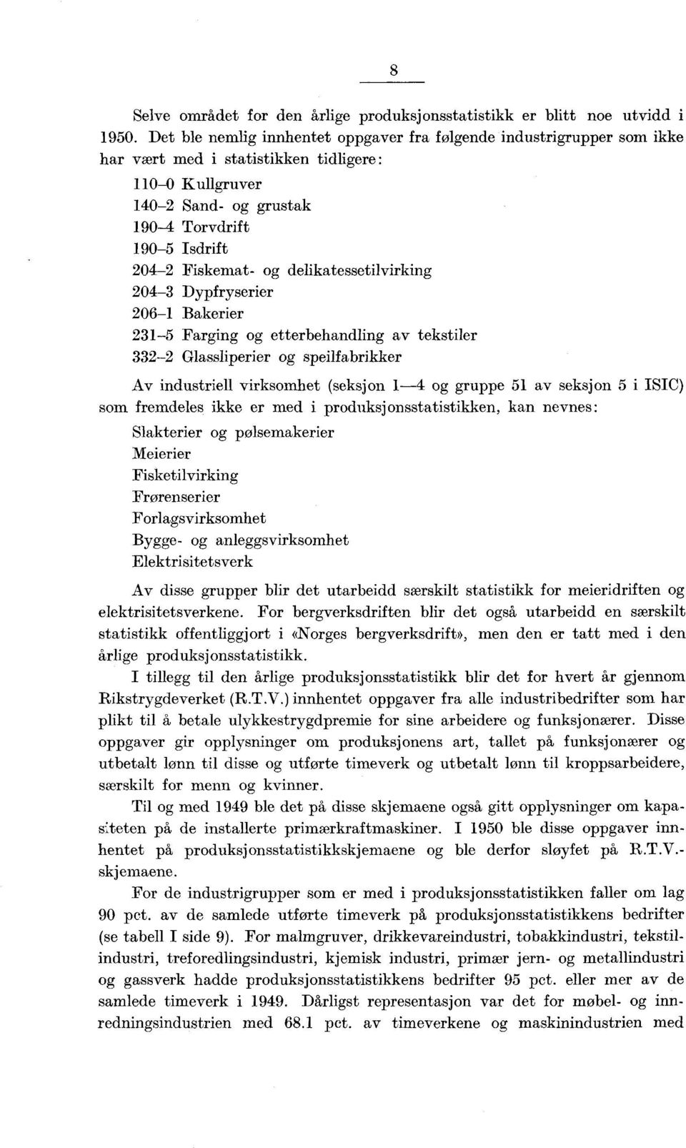 delikatessetilvirking 204-3 Dypfryserier 206- Bakerier 23-5 Farging og etterbehandling av tekstiler 332-2 Glassliperier og speilfabrikker Av industriell virksomhet (seksjon -4 og gruppe 5 av seksjon