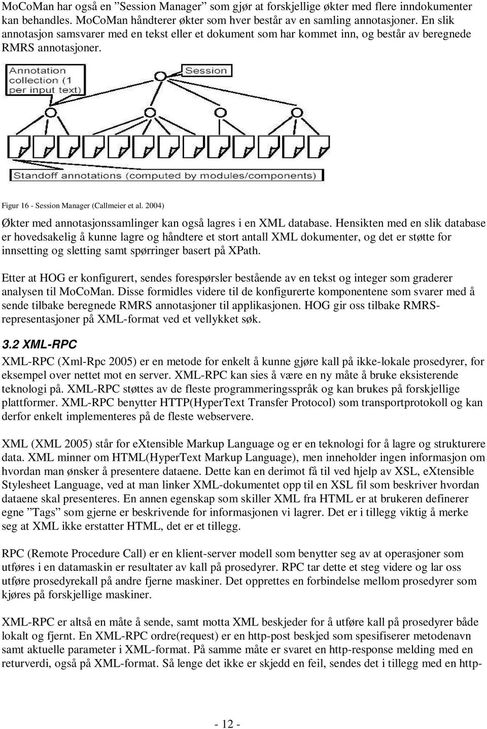 2004) Økter med annotasjonssamlinger kan også lagres i en XML database.