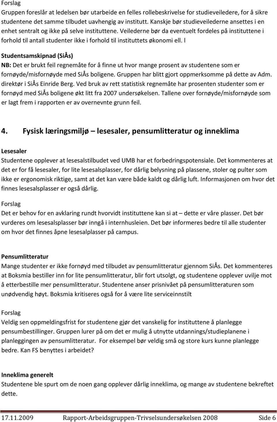 Veilederne bør da eventuelt fordeles på instituttene i forhold til antall studenter ikke i forhold til instituttets økonomi ell.