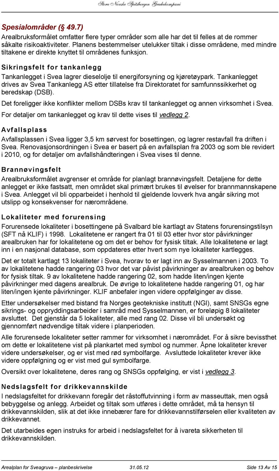 Sikringsfelt for tankanlegg Tankanlegget i Svea lagrer dieselolje til energiforsyning og kjøretøypark.