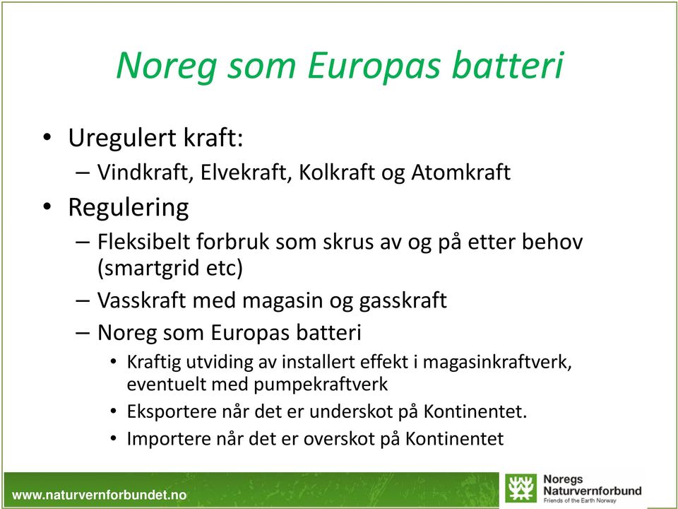 og gasskraft Noreg som Europas batteri Kraftig utviding av installert effekt i magasinkraftverk,