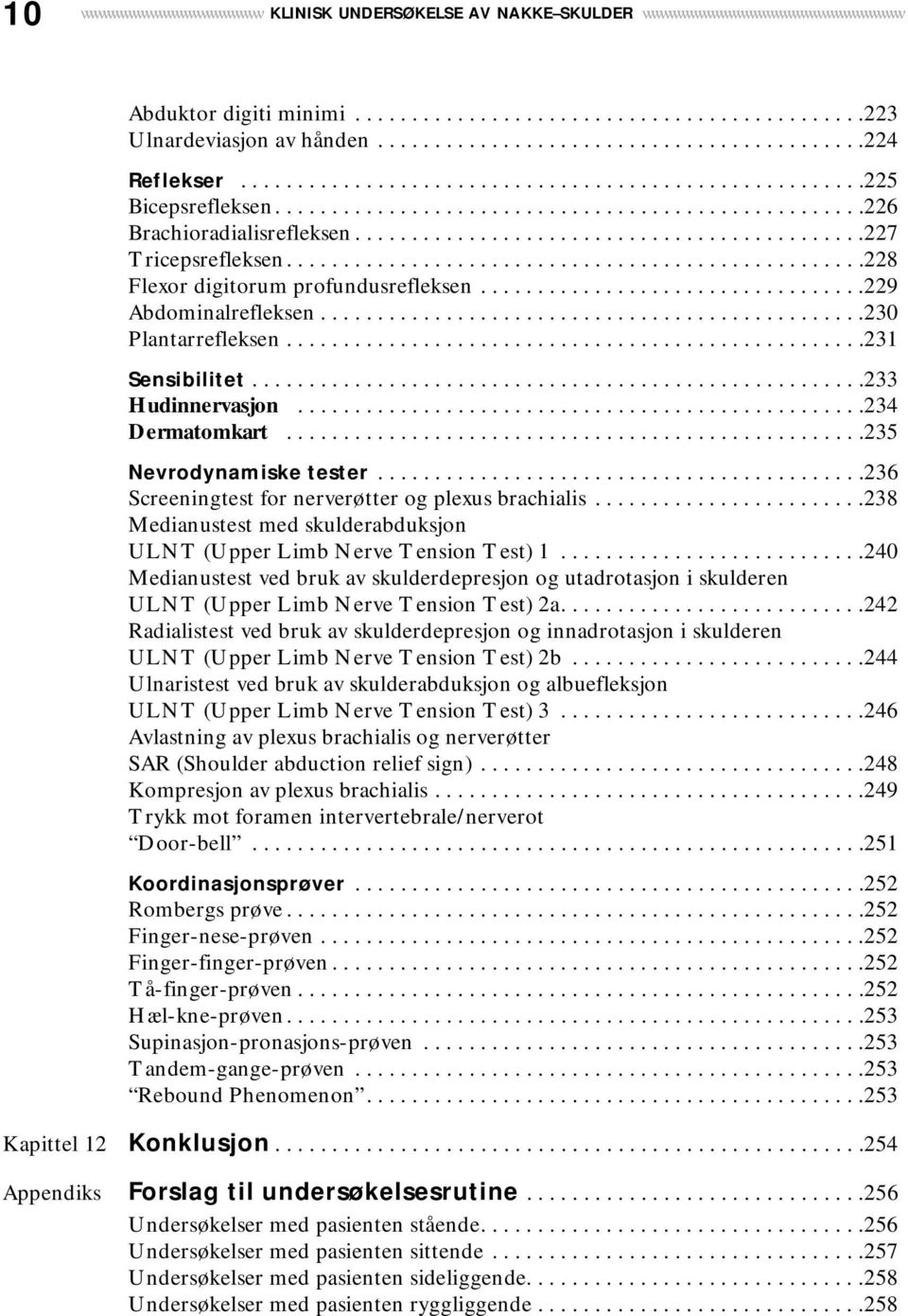 ............................................227 Tricepsrefleksen...................................................228 Flexor digitorum profundusrefleksen..................................229 Abdominalrefleksen.