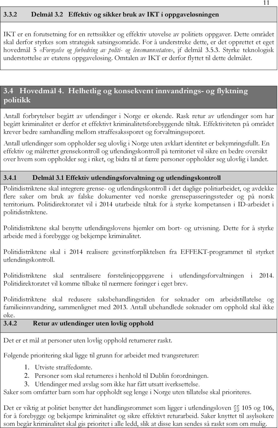 5.3. Styrke teknologisk understøttelse av etatens oppgaveløsing. Omtalen av IKT er derfor flyttet til dette delmålet. 3.4 Hovedmål 4.