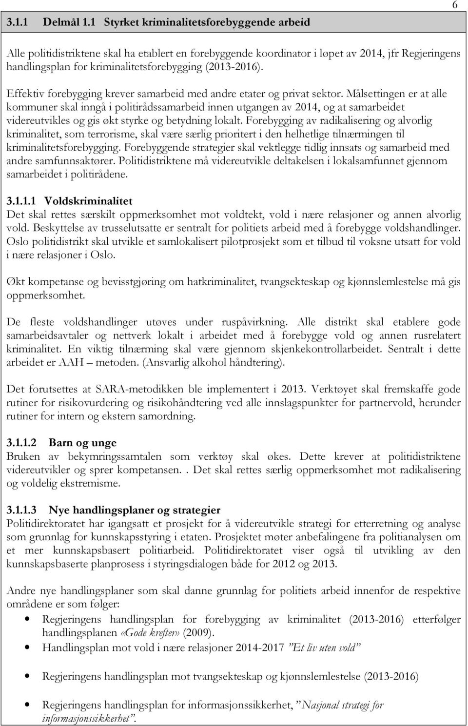 (2013-2016). Effektiv forebygging krever samarbeid med andre etater og privat sektor.