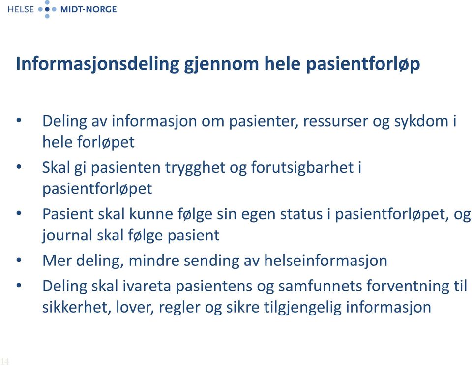 status i pasientforløpet, og journal skal følge pasient Mer deling, mindre sending av helseinformasjon Deling