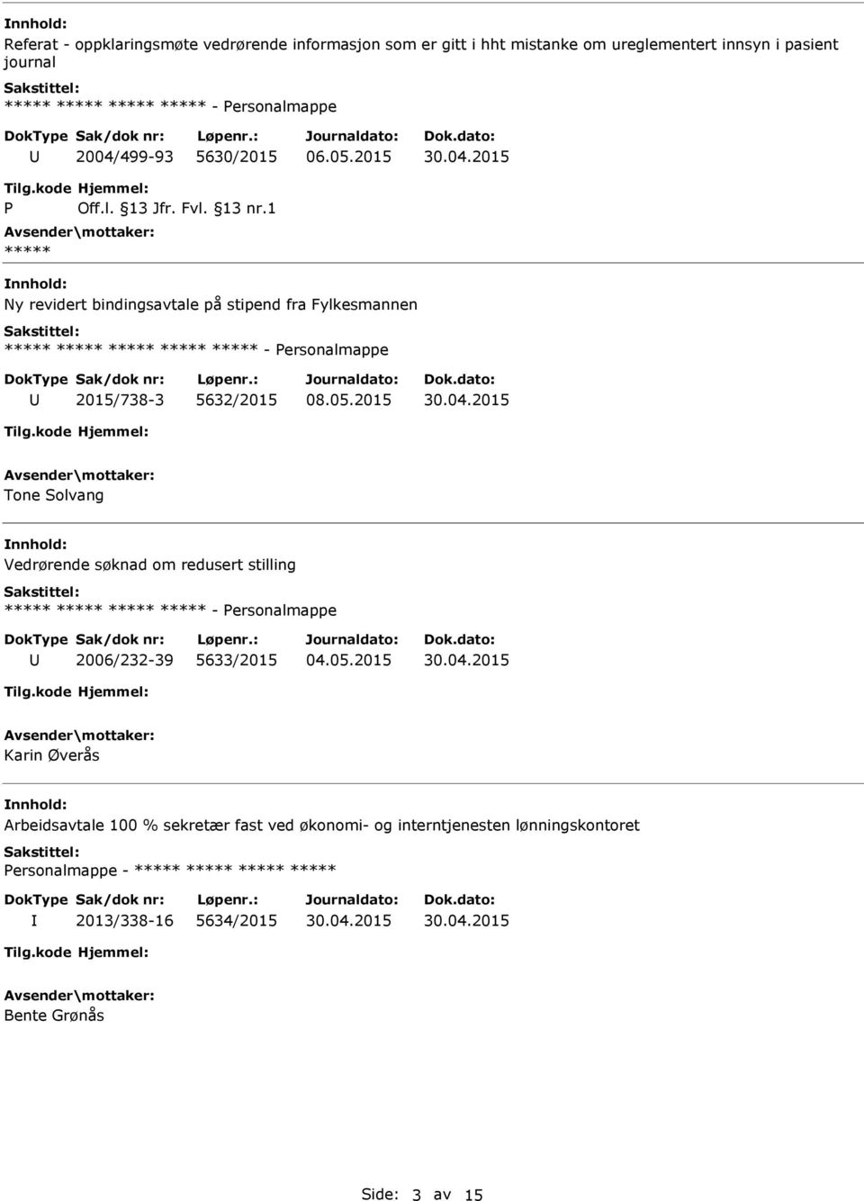 05.2015 Karin Øverås Arbeidsavtale 100 % sekretær fast ved økonomi- og interntjenesten lønningskontoret ersonalmappe -