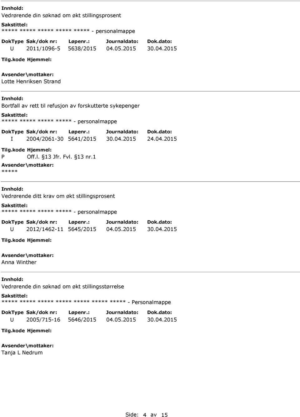 2004/2061-30 5641/2015 Vedrørende ditt krav om økt stillingsprosent 2012/1462-11 5645/2015 04.