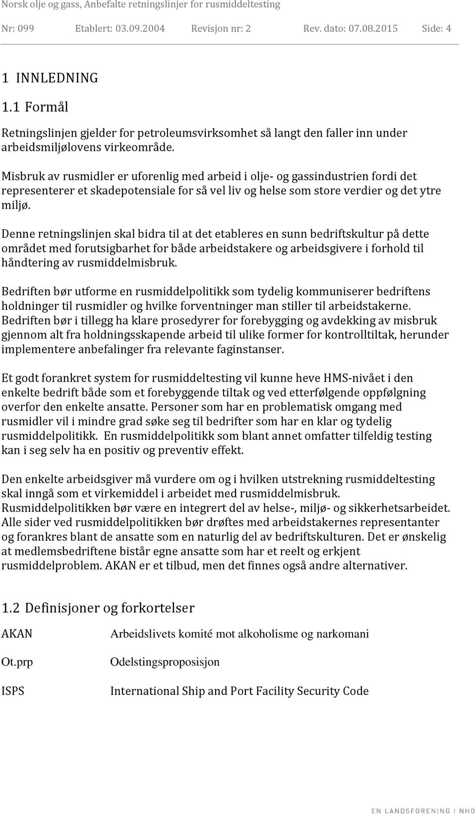 Misbruk av rusmidler er uforenlig med arbeid i olje- og gassindustrien fordi det representerer et skadepotensiale for så vel liv og helse som store verdier og det ytre miljø.