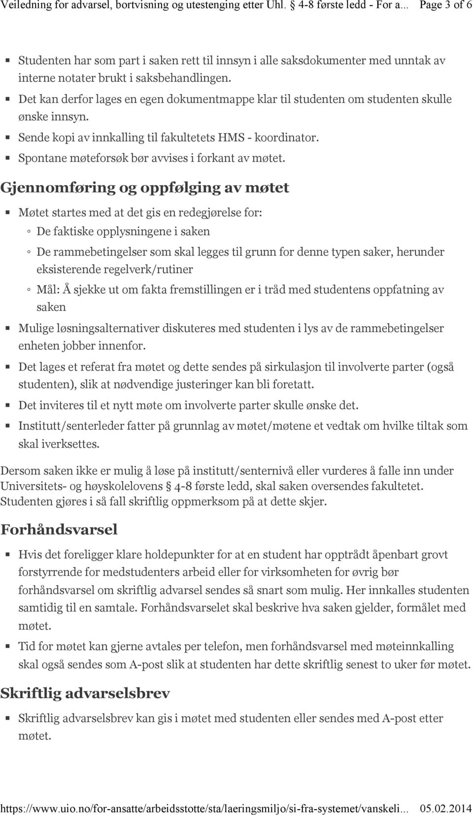 Det kan derfor lages en egen dokumentmappe klar til studenten om studenten skulle ønske innsyn. Sende kopi av innkalling til fakultetets HMS - koordinator.