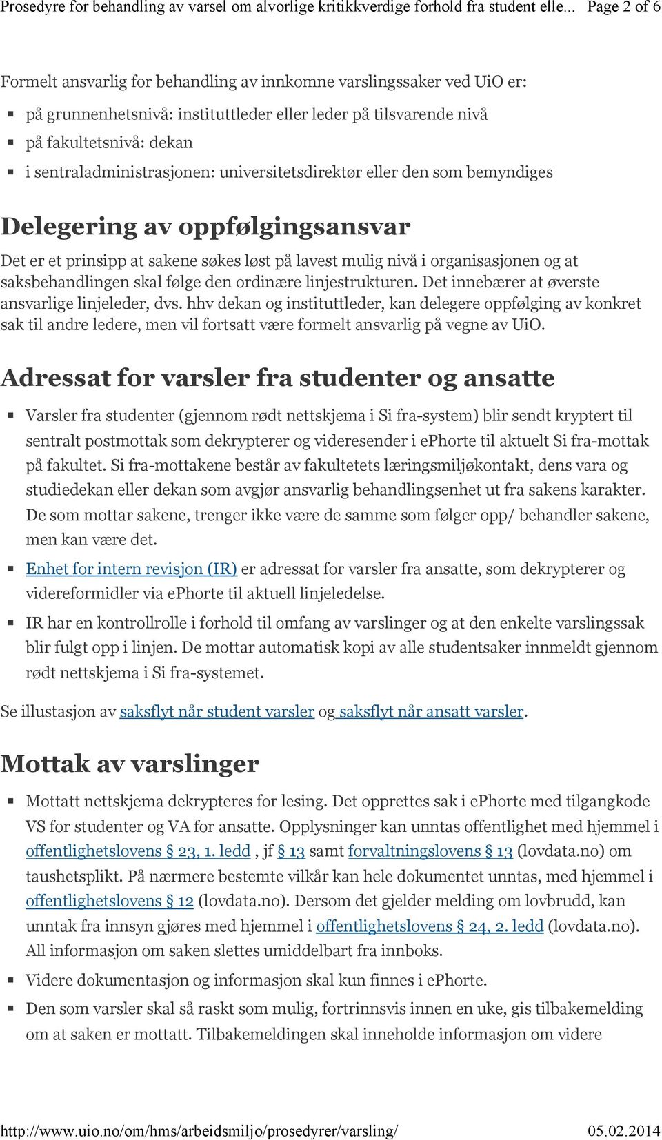 fakultetsnivå: dekan i sentraladministrasjonen: universitetsdirektør eller den som bemyndiges Delegering av oppfølgingsansvar Det er et prinsipp at sakene søkes løst på lavest mulig nivå i