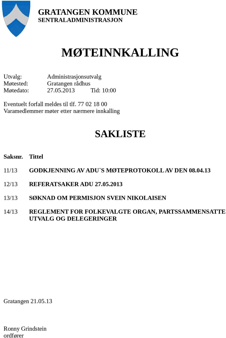 Tittel 11/13 GODKJENNING AV ADU`S MØTEPROTOKOLL AV DEN 08.04.13 12/13 REFERATSAKER ADU 27.05.