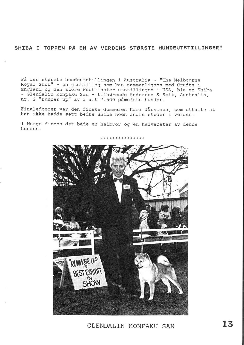 Westminster utstillingen i USA, ble en Shiba - Gl-endalin Konpal<u San - tilhørende Anderson & Smit nr. 2 ttrunner, Australia, uptt av i a1t 7.