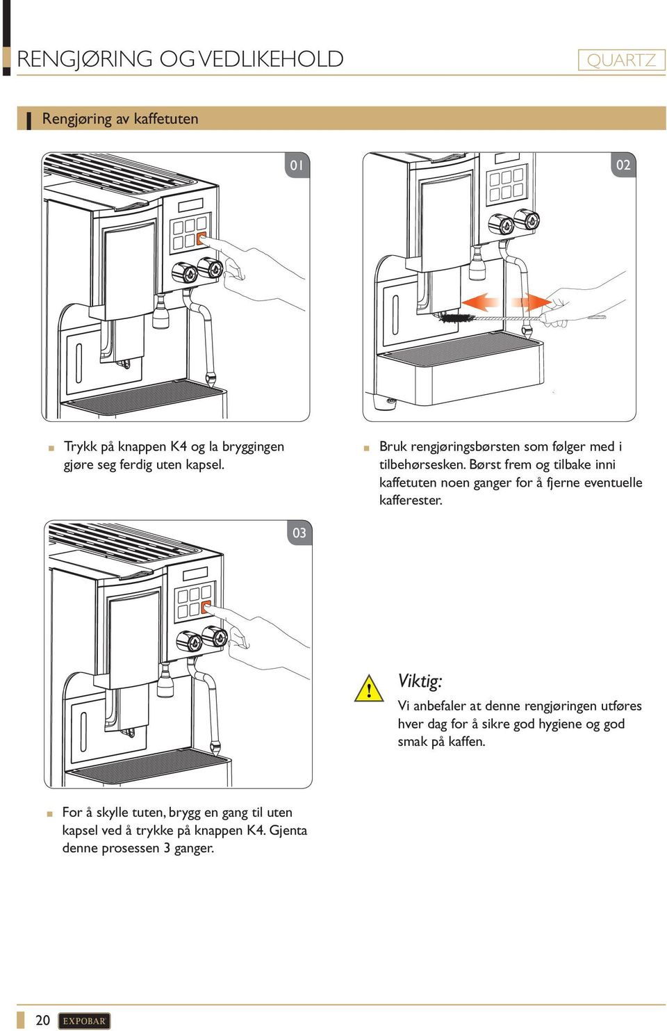 Børst frem og tilbake inni kaffetuten noen ganger for å fjerne eventuelle kafferester.