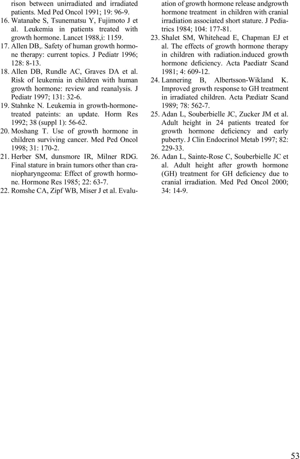 Risk of leukemia in children with human growth hormone: review and reanalysis. J Pediatr 1997; 131: 32-6. 19. Stahnke N. Leukemia in growth-hormonetreated pateints: an update.